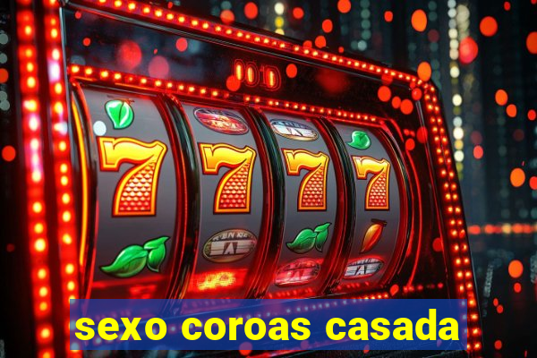 sexo coroas casada